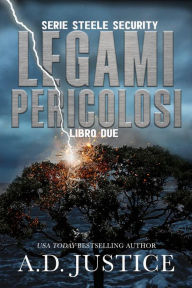 Title: Legami Pericolosi (Steele Security), Author: A.D. Justice