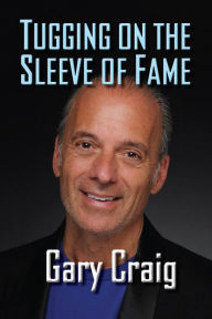 Title: Tugging on the Sleeve of Fame, Author: Gary Craig