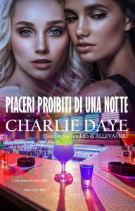 Title: Piaceri Proibiti di una Notte, Author: Charlie Daye