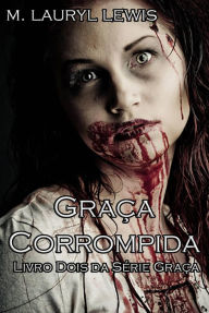 Title: Graça Corrompida, Author: M. Lauryl Lewis