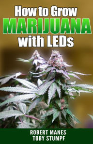 Title: How to Grow Marijuana with LEDs, Author: Robert Manes