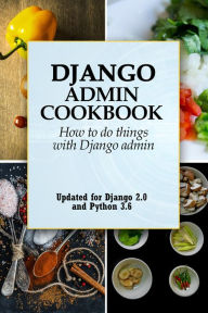 Title: Django Admin Cookbook, Author: Shabda Raaj