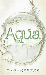 Title: Aqua, Author: M.A. George