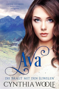 Title: Ava, die Braut mit den Juwelen (Central City Bräute, #2), Author: Cynthia Woolf