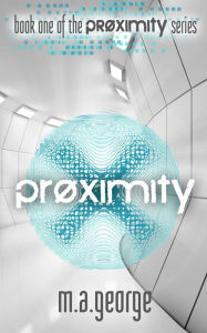 Title: Proximity (Proximity Series, #1), Author: M.A. George