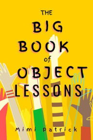 Title: The Big Book of Object Lessons, Author: Mimi Patrick