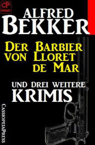 Title: Der Barbier von Lloret de Mar und drei weitere Krimis, Author: Alfred Bekker