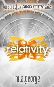 Title: Relativity (Proximity Series, #2), Author: M.A. George