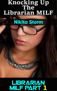 Title: Knocking up the Librarian MILF (Age Difference MILF Cougar Breeding Pregnancy Fantasy Bareback), Author: Nikita Storm