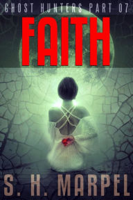 Title: Faith (Ghost Hunters Mystery Parables), Author: S. H. Marpel