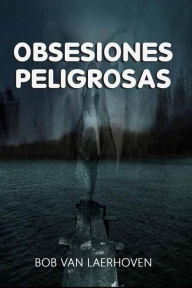 Title: Obsesiones Peligrosas, Author: Bob Van Laerhoven