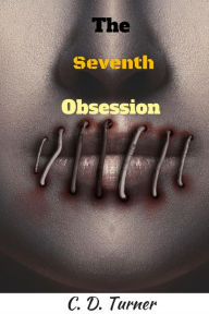 Title: The Seventh Obsession, Author: C. D. Turner