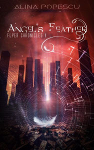Title: Angel's Feather (Flyer Chronicles, #1), Author: Alina Popescu