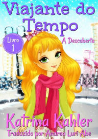 Title: Viajante do Tempo - A Descoberta - Livro 1, Author: Katrina Kahler