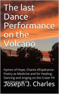 Title: The Last Dance Performance on the Volcano (BestIndiePres Poetry like Water and Air), Author: Joseph J. Charles