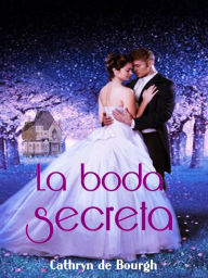 Title: La boda secreta, Author: Cathryn de Bourgh