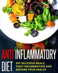 Title: Anti Inflammatory Diet - Eat Delicious Meals, Fight Inflammation And Restore Your Health, Author: Michael Meisner