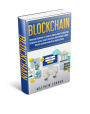 Blockchain - Ultimate Beginner's Guide to Blockchain Technology, Cryptocurrency, Smart Contracts, Distributed Ledger, Fintech and Decentralized Applications
