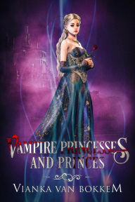 Title: Vampire Princesses and Princes, Author: Vianka Van Bokkem