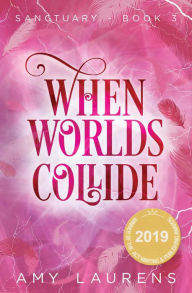 Title: When Worlds Collide (Sanctuary, #3), Author: Amy Laurens