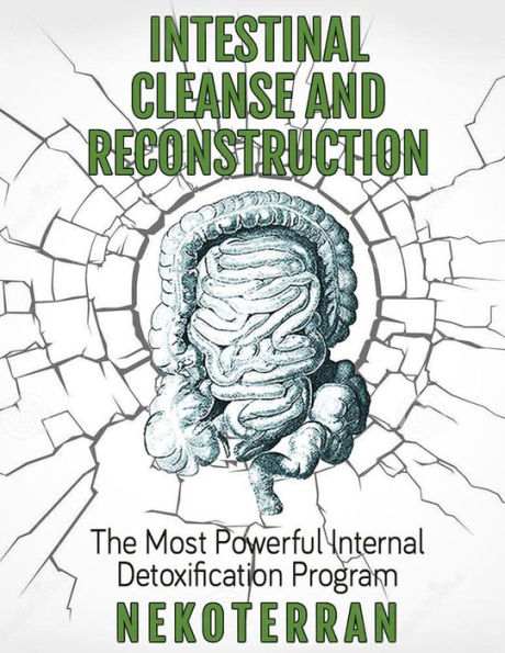 Intestinal Cleanse and Reconstruction - The Most Powerful Internal Detoxification Program (nekoterran)