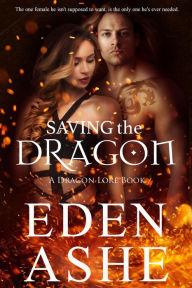 Title: Saving the Dragon (A Dragon Lore Series), Author: Eden Ashe