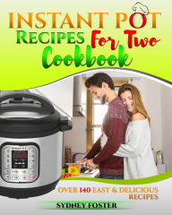 Title: Instant Pot for Two Cookbook: Over 140 Easy and Delicious Recipes (Keto Diet Coach), Author: Sydney Foster