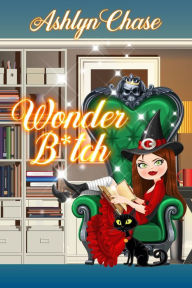 Title: Wonder B*tch (League of Amazing Witches (LAW)), Author: Ashlyn Chase