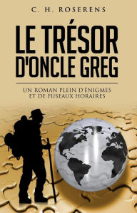 Title: Le Trésor d'Oncle Greg: Un Roman Plein d'Énigmes et de Fuseaux Horaires, Author: Cédric H. Roserens