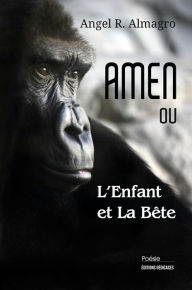 Title: AMEN ou L'Enfant et La Bête, Author: Angel R. Almagro