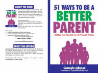 Title: 51 Ways To Be A Better Parent, Author: Consuelo Johnson