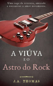 Title: A Viúva e o Astro do Rock, Author: J.A. Thomas