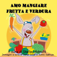 Amo mangiare frutta e verdura (Italian Bedtime Collection)