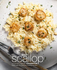 Title: Easy Scallop Cookbook: A Seafood Cookbook Filled with 50 Delicious Scallop Recipes, Author: BookSumo Press