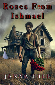 Title: Roses from Ishmael, Author: Janna Hill