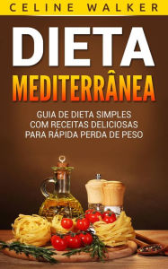 Title: Dieta Mediterrânea: Guia de Dieta Simples com Receitas Deliciosas para Rápida Perda de Peso, Author: Celine Walker