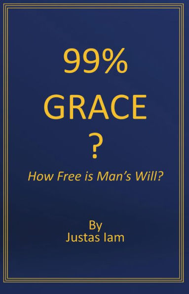 99% Grace? How Free is Man's Will?