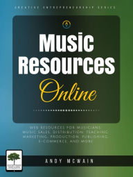 Title: Music Resources Online: Web Resources for Musicians: Music Sales, Distribution, Teaching, Marketing, production, Publishing, E-Commerce, and More (Creative Entrepreneurship Series), Author: Andy McWain