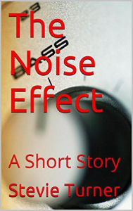 Title: The Noise Effect, Author: Stevie Turner