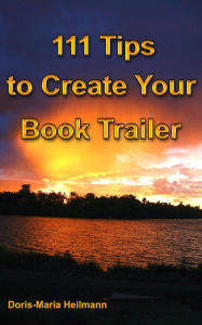 Title: 111 Tips to Create Your Book Trailer, Author: Doris-Maria Heilmann