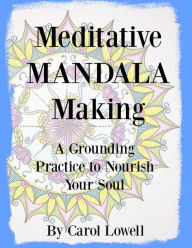 Title: Meditative Mandala Making, Author: Carol Lowell