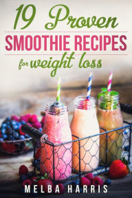 Title: 19 Proven Smoothie Recipes For Weight Loss, Author: Melba Harris