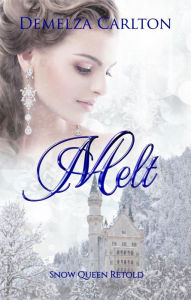 Title: Melt: Snow Queen Retold (Romance a Medieval Fairytale series, #12), Author: Demelza Carlton