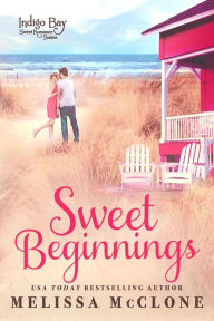Title: Sweet Beginnings (Indigo Bay Sweet Romance Series, #8), Author: Melissa McClone