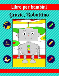 Title: Libro per bambini: Grazie, Robottino, Author: HL Kiddo