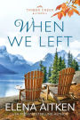When We Left (Timber Creek Series, #1)