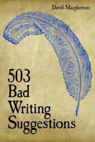 Title: 503 Bad Writing Suggestions, Author: David Macpherson