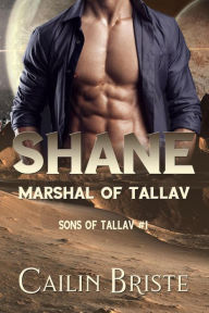 Title: Shane: Marshal of Tallav (Sons of Tallav, #1), Author: Cailin Briste