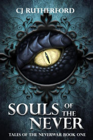 Title: Souls of the Never (Tales of the Neverwar, #1), Author: CJ Rutherford