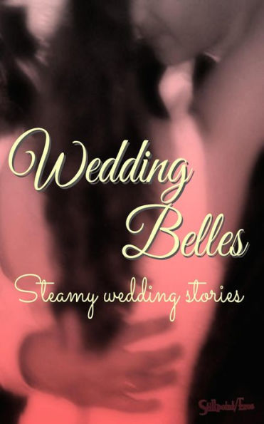 Wedding Belles: Steamy Wedding Stories (Wedding Belles & Bridal Beaux, #1)